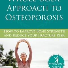 [READ] [EBOOK EPUB KINDLE PDF] The Whole-Body Approach to Osteoporosis: How to Improve Bone Strength