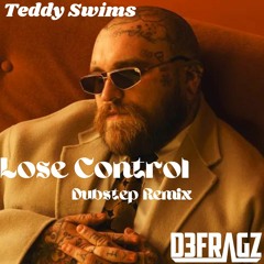 Teddy Swims - Lose Control (Defragz Dubstep Remix)[FREE DOWNLOAD]