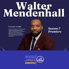 Season 7 Episode 1: Walter Mendenhall, Male Mogul Initiative