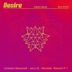 Calvin Harris & Sam Smith - Desire (Umberto Balzanelli, Jerry Dj, Michelle Rework)