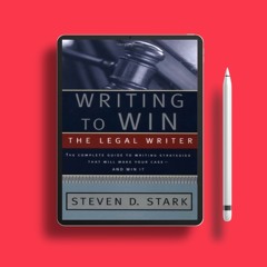 Writing to Win: The Legal Writer: The Complete Guide to Writing Strategies That Will Make Your
