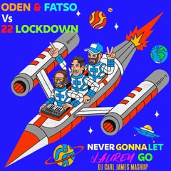 Oden & Fatzo Vs 22 Lockdown - Never Gonna Let Lauren Go (DJ Carl James Mashup)