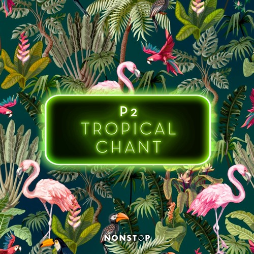 P² - Tropical Chant [NONSTOP]