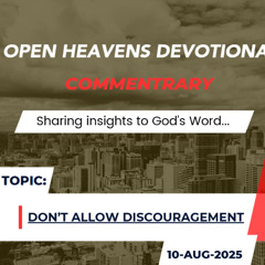Audio Open Heavens Devotional Commentary 10-08-2025 (Don't Allow Discouragement)