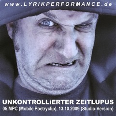 05.MPC (Mobile Poetryclip): "UNKONTROLLiERTER ZEiTLUPUS", 13.10.2009 (Studio-Version) @ Poplyrik.de