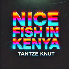 Free Download: Tantze Knut - Nice Fish In Kenya (Original Mix)