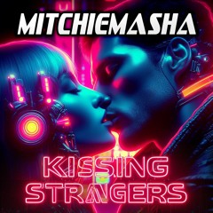 MitchieMasha - Kissing Strangers (Bounce Edit)