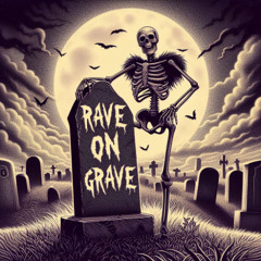 Rave on Grave