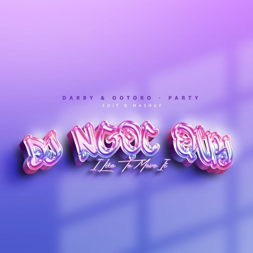 I Like To Move It - DJ Ngọc Quý Remix | Darby & OOTORO - Party
