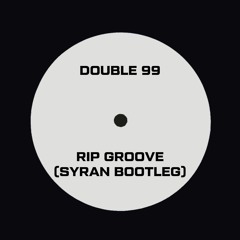 Double 99 - Rip Groove (SyRan Bootleg) [FREE DOWNLOAD]