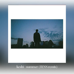 keshi - summer (TENN Remix)