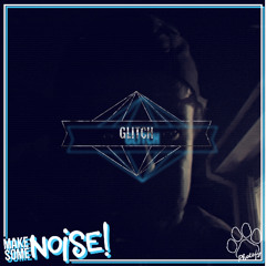 Glitch(Make Some Noise!)