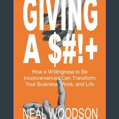[Ebook] 💖 Giving a $#!+: How a Willingness to Be Inconvenienced Can Transform Your Business, Work,