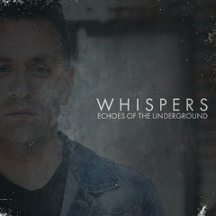 WHISPERS 'Echoes of the Underground'