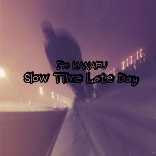 Slow Time Late Day / kanafu