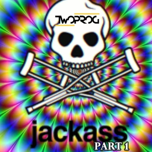 TWO PROG - Jackass Part1 (Original Bootleg)