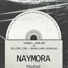 Starboy - Goom Gum Vs The First Time (Acapella) - Roland Clark (Naymora Mashup)