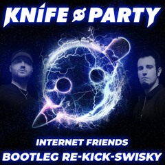 Knife Party- Internet Friends Re-kick - Swisky (Bootleg 2020)