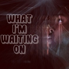"What I'm Waiting On" Freestyle (Unofficial)
