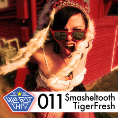 WeGotThis Mix Series 011 | SmashelTooth & TigerFresh