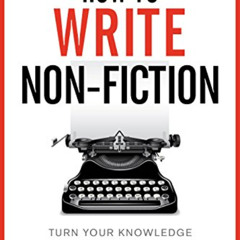 Read PDF 📙 How To Write Non-Fiction: Turn Your Knowledge Into Words (Books for Write