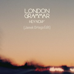 London Grammar - Hey Now (Jamek Ortega Edit)
