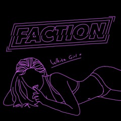 Faction - White Girl (FREE DOWNLOAD)