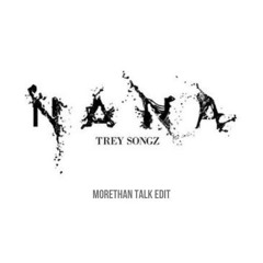 Trey Songz - Nana (Morethan Talk Edit)