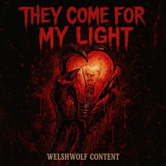 THEY COME FOR MY LIGHT