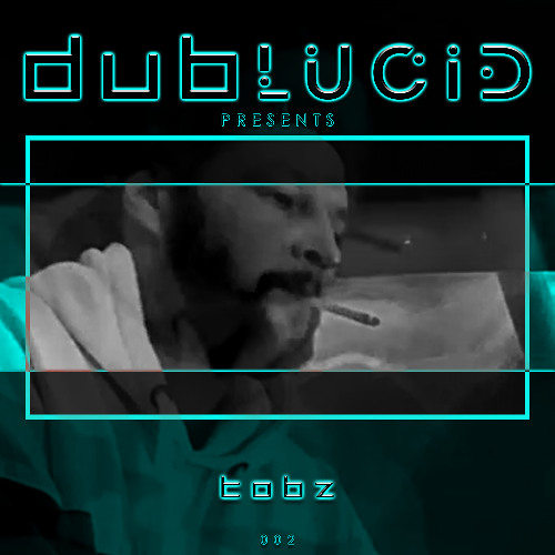 002 - DUBLUCID PRESENTS - TobZ