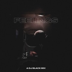 Feelings - A DJ Black Mix