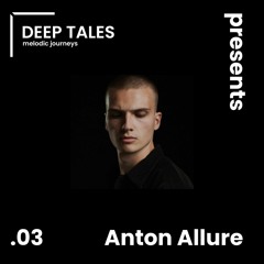 DEEP TALES presents .03 | Anton Allure