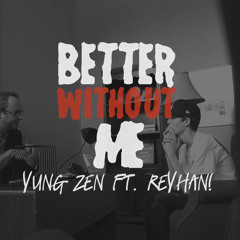 Better Without Me (ft. Reyhan!)