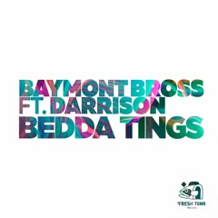 Baymont Bross - Bedda Tings Ft Darrison (Original Mix)