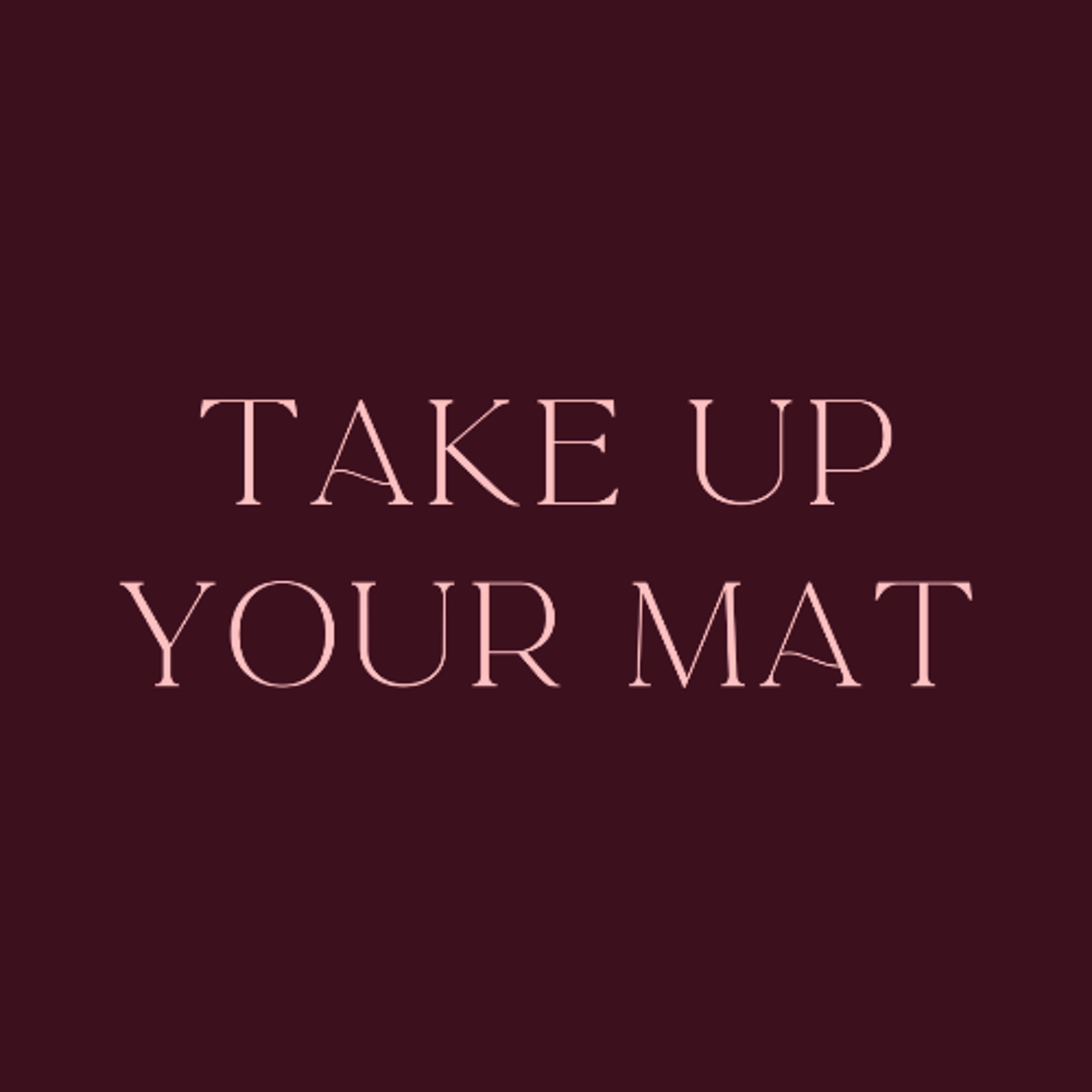 Take Up Your Mat
