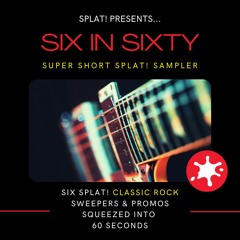 SPLAT! - Six In Sixty - Super Short Sampler - Classic Rock