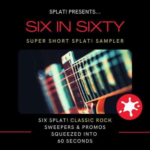 SPLAT! - Six In Sixty - Super Short Sampler - Classic Rock