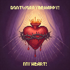 my heart! - dontworrybehappy!
