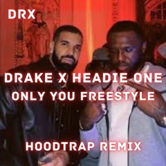 Drake x Headie One - Only You Freestyle (Hoodtrap Remix)