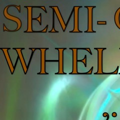 SEMI VII - OVERWHELMED,..
