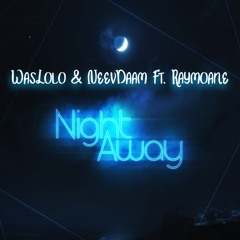 WasLolo & NeevDaam Ft. Raymoane - Night Away