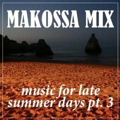 MAKOSSA MIX - Music For Late Summer Days Pt.3