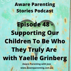 Episode 48 - Supporting our Children to be who they truly are Yaelle Grinberg