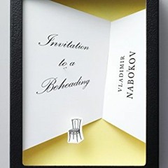 [READ] [EPUB KINDLE PDF EBOOK] Invitation to a Beheading by  Vladimir Nabokov 📭