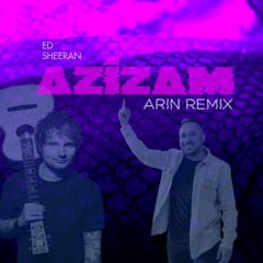 Ed Sheeran - Azizam (Arin Remix)