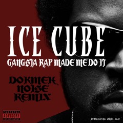Ice Cube - Gangsta Rap Made Me Do It (Dokmeh Noise Remix)