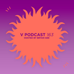 V Podcast 163 - Hosted Bryan Gee feat. Need For Mirrors