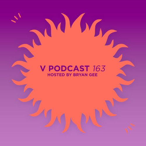 V Podcast 163 - Hosted Bryan Gee feat. Need For Mirrors
