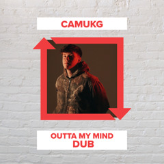 CamUKG - Outta My Mind Dub (FREE DOWNLOAD)