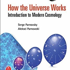 Access [KINDLE PDF EBOOK EPUB] How The Universe Works: Introduction To Modern Cosmolo